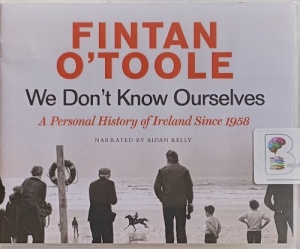 We Don't Know Ourselves written by Fintan O'Toole performed by Aidan Kelly on Audio CD (Unabridged)